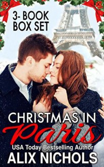 Christmas in Paris: 3 sweetly sexy Christmas rom-com books - Alix Nichols