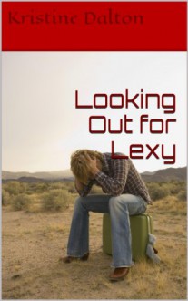 Looking Out for Lexy - Kristine Dalton