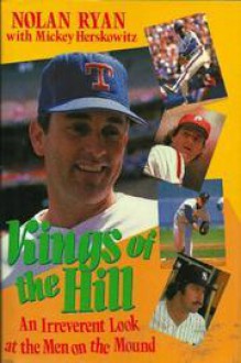 Kings Of The Hill: An Irreverent Look At The Men On The Mound - Nolan Ryan, Mickey Herskowitz