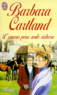 L'amour Pour Seule Richesse - Barbara Cartland