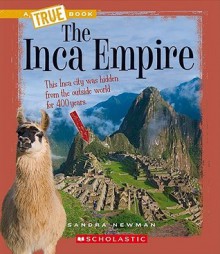 The Inca Empire (True Books) - Sandra Newman