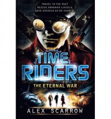 [ { THE ETERNAL WAR (TIMERIDERS) } ] by Scarrow, Alex (AUTHOR) May-21-2013 [ Hardcover ] - Alex Scarrow