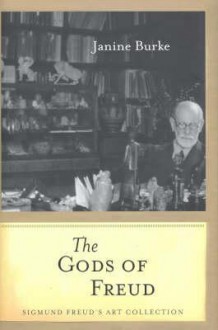 The Gods of Freud: Sigmund Freud's Art Collection - Janine Burke