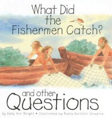 What Did the Fishermen Catch?: And Other Questions - Sally Ann Wright