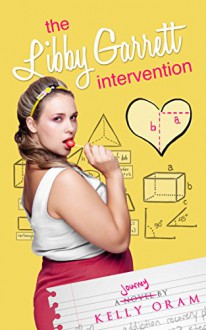 The Libby Garrett Intervention (Science Squad Book 2) - Kelly Oram