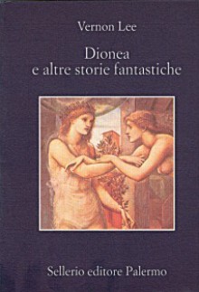 Dionea e altre storie fantastiche - Vernon Lee, Simonetta Neri, Attilio Brilli