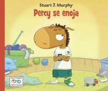 Percy Se Enoja = Percy Gets Mad - Stuart J. Murphy