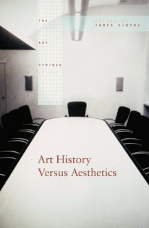 Art History Versus Aesthetics (The Art Seminar) - James Elkins