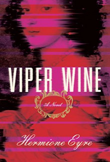 Viper Wine: A Novel - Hermione Eyre