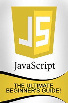 JavaScript: The Ultimate Beginner's Guide! - Andrew Johansen, JavaScript