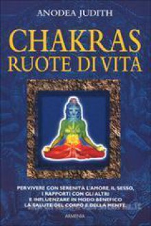 Chakras, ruote di vita - Anodea Judith