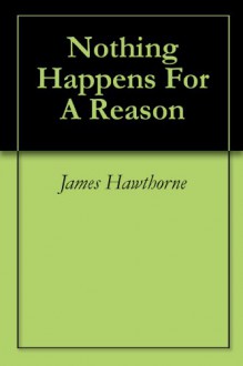 Nothing Happens For A Reason (1) - James Hawthorne