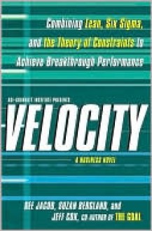 Velocity: Combining Lean, Six Sigma and the Theory of Constraints to Achieve Breakthrough Performance - A Business Novel - Dee Jacob, Jeff Cox, Suzan Bergland