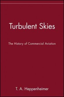 Turbulent Skies: The History of Commercial Aviation (Sloan Technology) - T.A. Heppenheimer