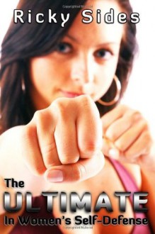 The Ultimate in Women's Self-Defense. - Ricky Sides, Jason Merrick