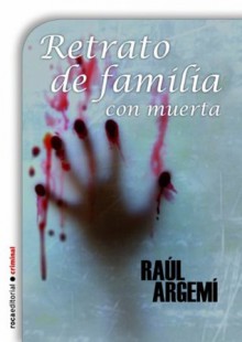 Retrato de familia con muerta (Thriller (roca)) (Spanish Edition) - Raúl Argemí