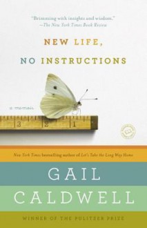 New Life, No Instructions: A Memoir - Gail Caldwell