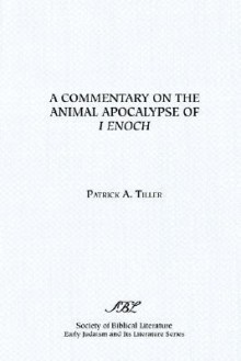 A Commentary on the Animal Apocalypse of I Enoch - Patrick A. Tiller