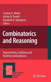 Combinatorics and Reasoning: Representing, Justifying and Building Isomorphisms - Carolyn A. Maher