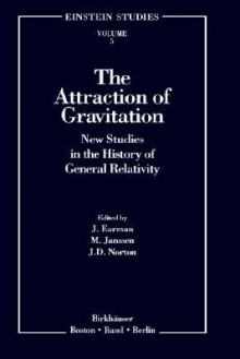 The Attraction of Gravitation: New Studies in the History of General Relativity (Einstein Studies) - John D. Norton, John Earman, Michel Janssen