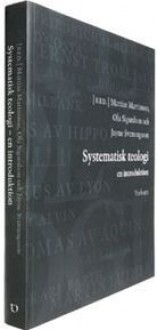 Systematisk teologi: en introduktion - Mattias Martinsson, Ola Sigurdson, Jayne Svenungsson