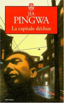 La Capitale déchue - Jia Pingwa