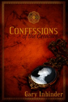 Confessions of the Creature - Gary Inbinder