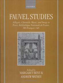 Fauvel Studies: Allegory, Chronicle, Music, And Image In Paris, Bibliothèque Nationale De France, Ms Français 146 - MARGARET BENT, Wathey Bent