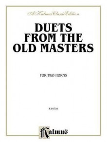 Duets from the Old Masters for Two Horns: From Schubert, Telemann, Turraschmiedt, and others (Kalmus Edition) - Alfred Publishing Staff, Alfred Publishing