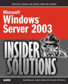 Microsoft Windows Server 2003 Insider Solutions (Microsoft Windows Server) - Rand Morimoto, Andrew Abbate