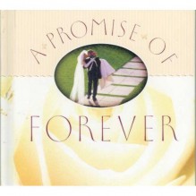 A Promise of Forever (A Hallmark Inspirational Gift Book) (Marriage is a Love That Takes a Lifetime to Express) - Hallmark