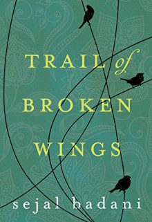 Trail of Broken Wings - Sejal Badani