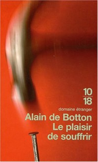 plaisir de souffrir - Alain de Botton