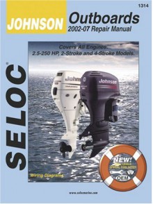 Seloc Johnson/Outboards 2002-07 Repair Manual: All 2-Stroke and 4-Stroke Models - Kevin M. G. Maher