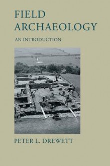 Field Archaeology: An Introduction - Peter Drewett