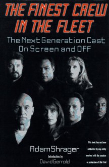 The Finest Crew in the Fleet: The Next Generation Cast on Screen and Off - Adam Shrager