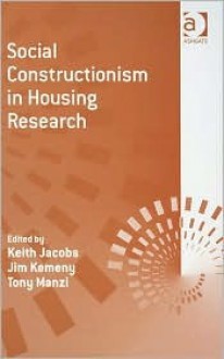 Social Constructionism in Housing Research - Keith Jacobs, Jim Kemeny