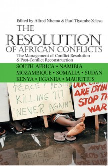 The Resolution of African Conflicts: The Management of Conflict Resolution and Post-Conflict Reconstruction - Alfred Nhema, Tiyambe Zeleza