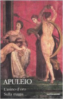 L'asino d'oro (Metamorfosi)/Sulla magia - Lucius Apuleius, Marina Cavalli, Costanza Viareggi