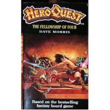 Heroquest: The Fellowship of Four - Dave Morris