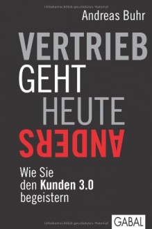 Vertrieb geht heute anders: Wie Sie den Kunden 3.0 begeistern - Andreas Buhr, Hermann Simon