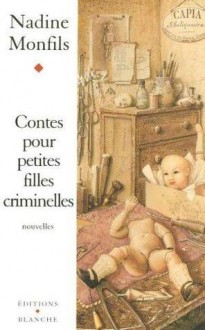 Contes pour petites filles criminelles - Nadine Monfils