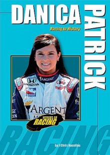 Danica Patrick: Racing to History - J. Chris Roselius