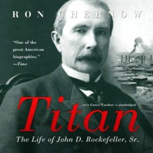 Titan: The Life of John D. Rockefeller, Sr. - Ron Chernow, Grover Gardner