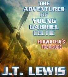 The Adventures of Young Gabriel Celtic ~ Hiawatha's Treasure - J.T. Lewis