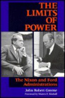 The Limits of Power: The Nixon and Ford Administrations - John Robert Greene