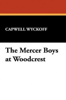 The Mercer Boys at Woodcrest - Capwell Wyckoff