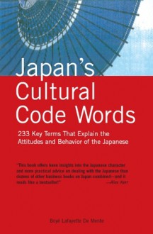 Japan's Cultural Code Words: Key Terms That Explain the Attitudes and Behavior of the Japanese - Boyé Lafayette de Mente