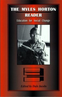 The Myles Horton Reader: Education For Social Change - Myles Horton, Dale Jacobs