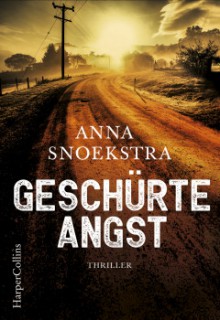 Geschürte Angst: Thriller - Anna Snoekstra, Dorothea Traupe